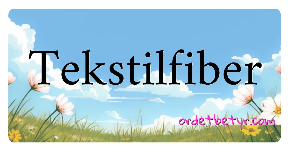 Tekstilfiber synonymer kryssord betyr forklaring og bruk