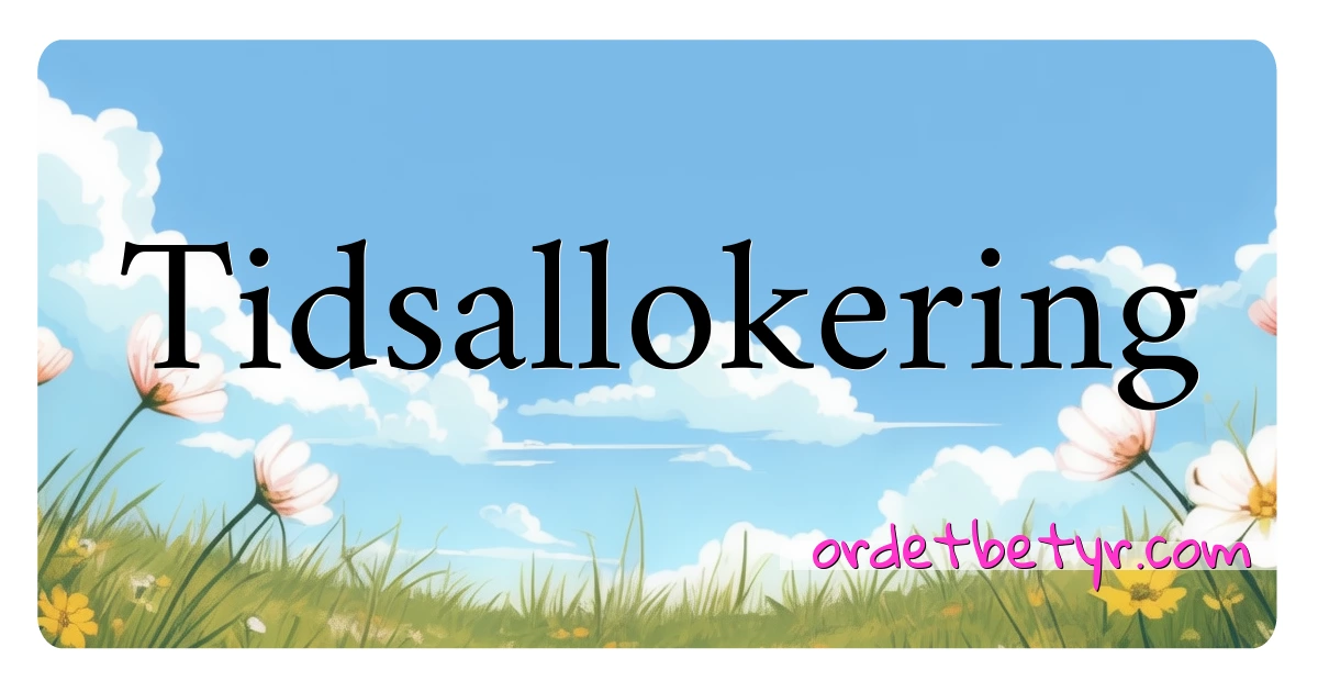 Tidsallokering synonymer kryssord betyr forklaring og bruk