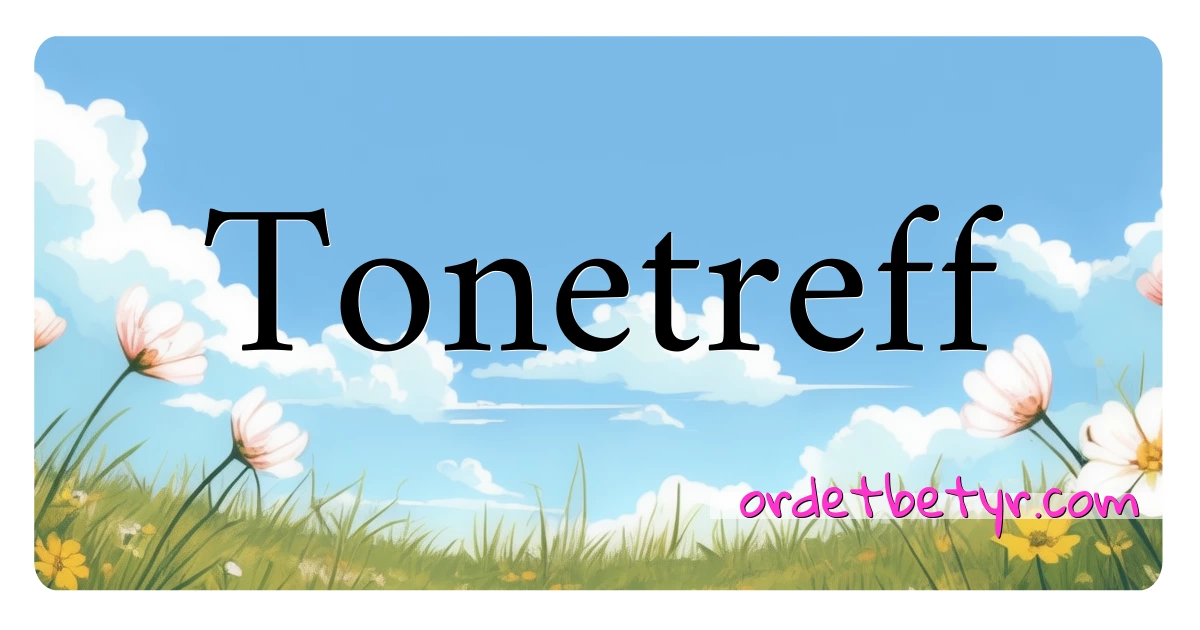 Tonetreff synonymer kryssord betyr forklaring og bruk