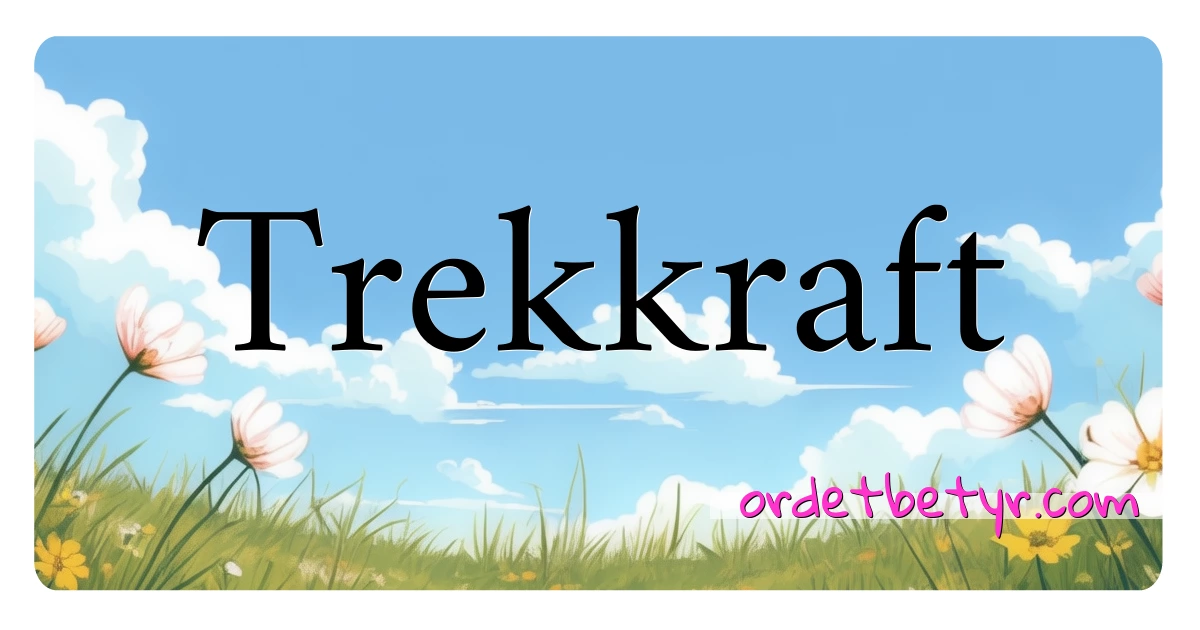 Trekkraft synonymer kryssord betyr forklaring og bruk