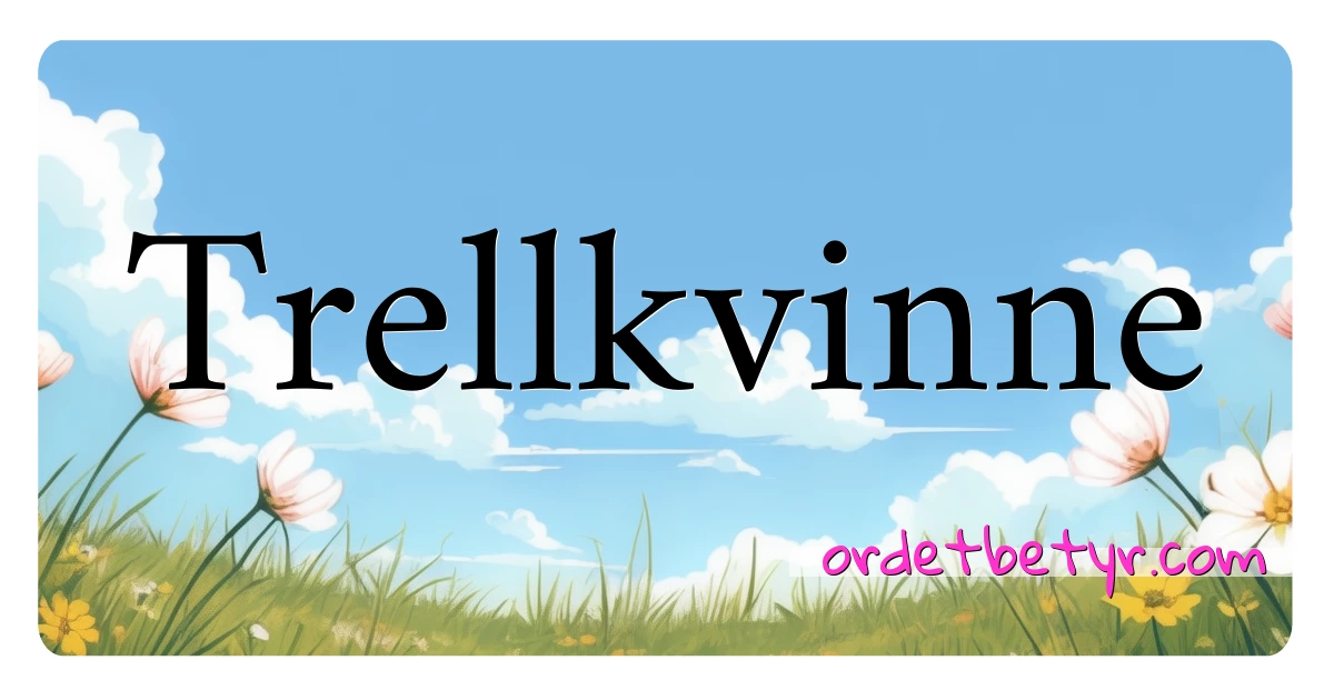 Trellkvinne synonymer kryssord betyr forklaring og bruk