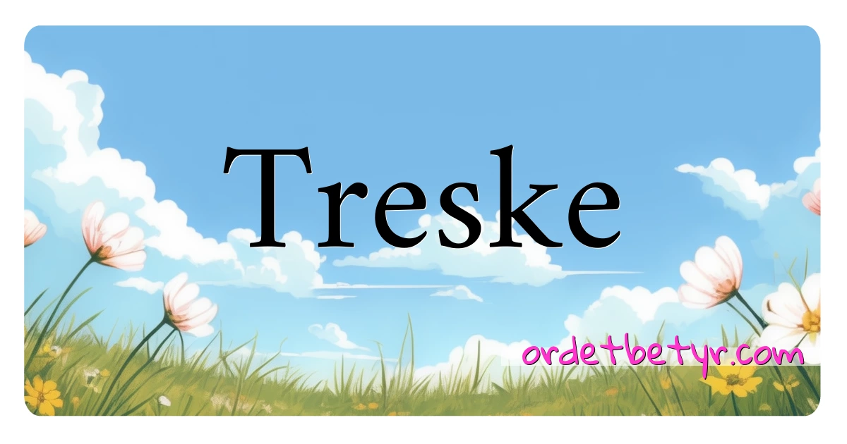 Treske synonymer kryssord betyr forklaring og bruk