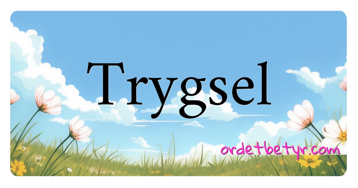 Trygsel synonymer kryssord betyr forklaring og bruk