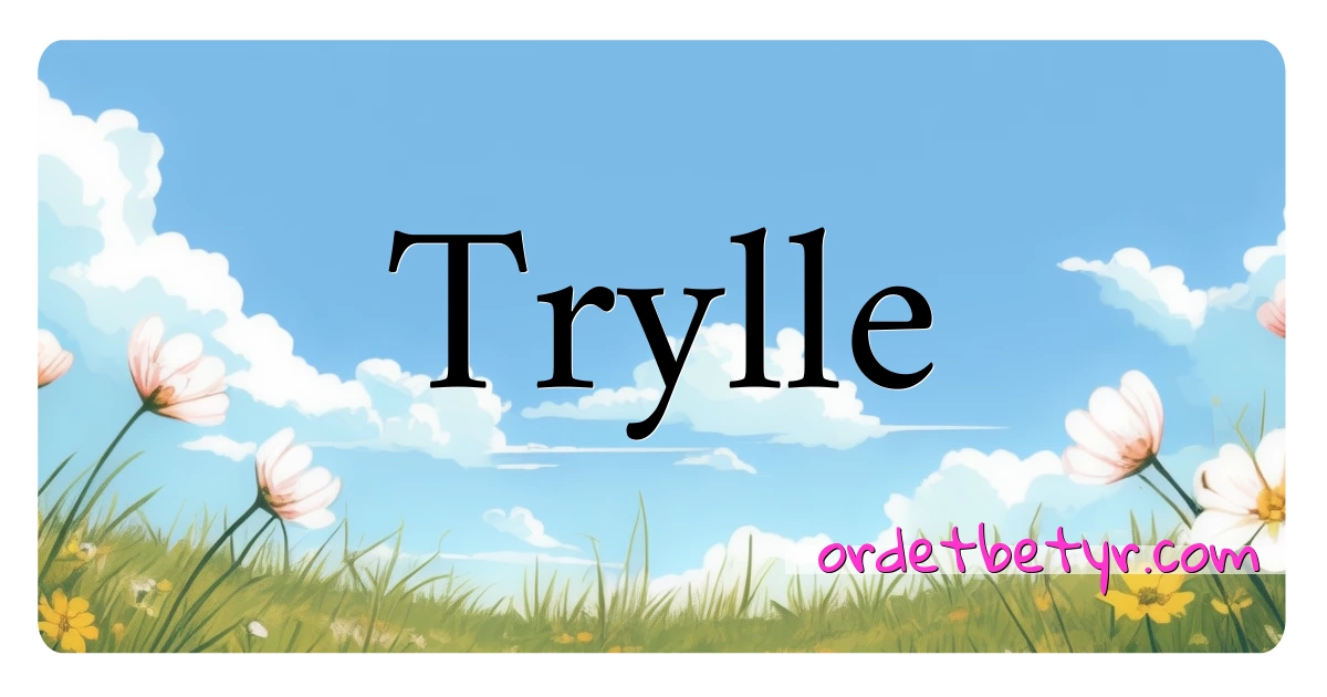 Trylle synonymer kryssord betyr forklaring og bruk