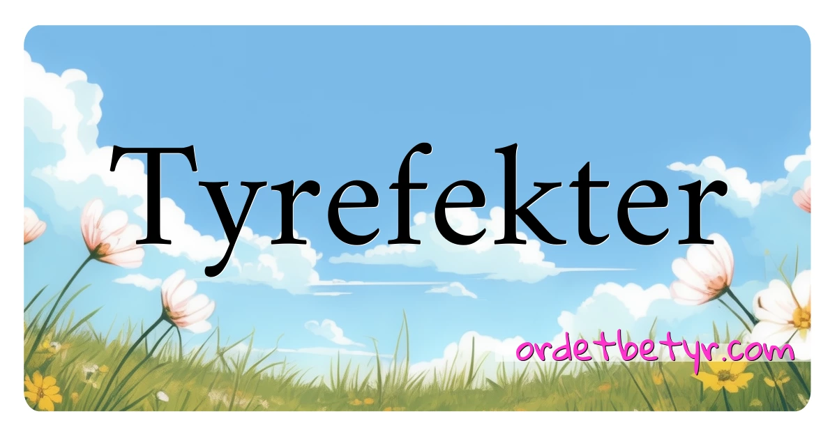 Tyrefekter synonymer kryssord betyr forklaring og bruk