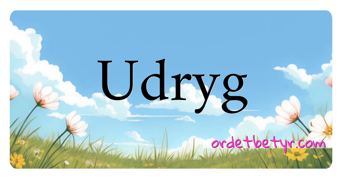 Udryg synonymer kryssord betyr forklaring og bruk