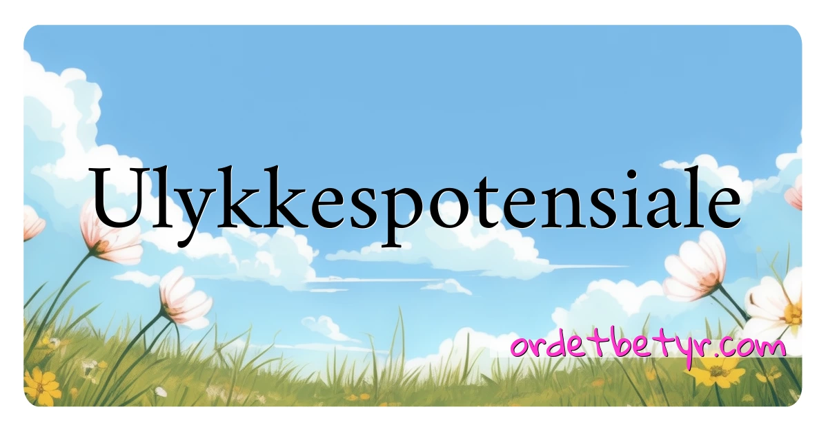 Ulykkespotensiale synonymer kryssord betyr forklaring og bruk