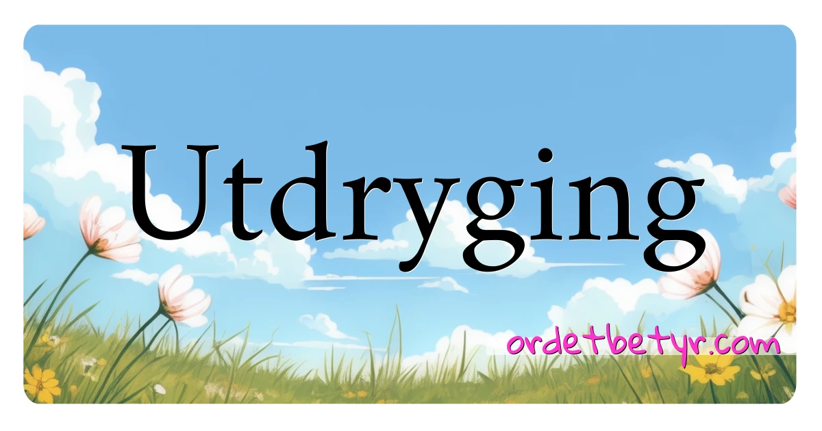 Utdryging synonymer kryssord betyr forklaring og bruk