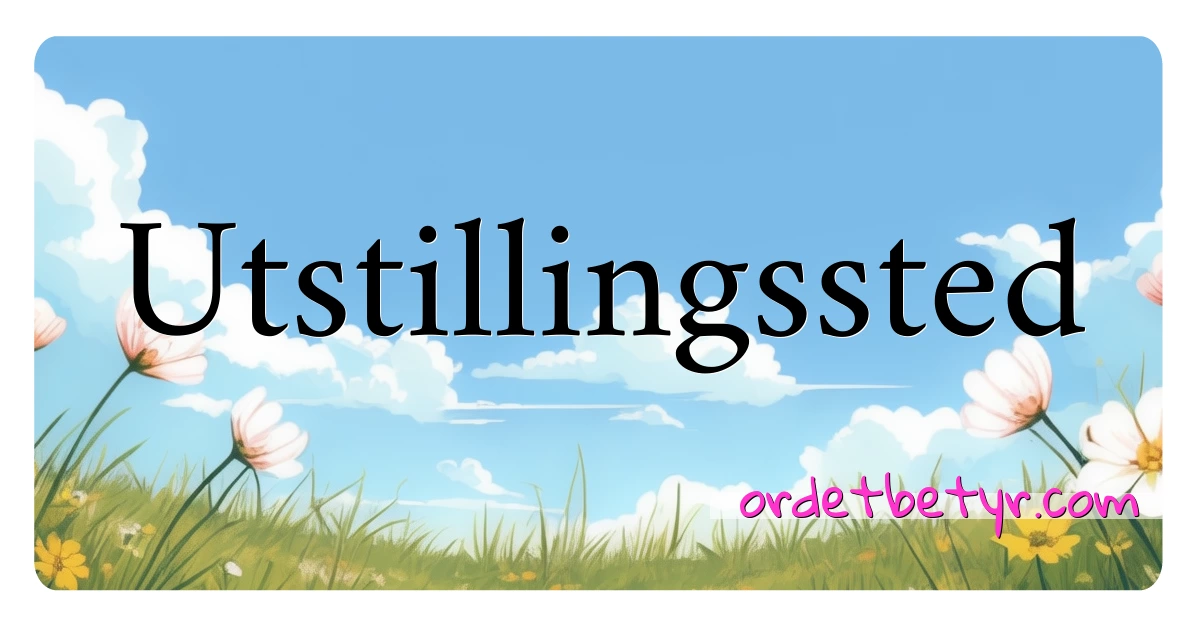 Utstillingssted synonymer kryssord betyr forklaring og bruk