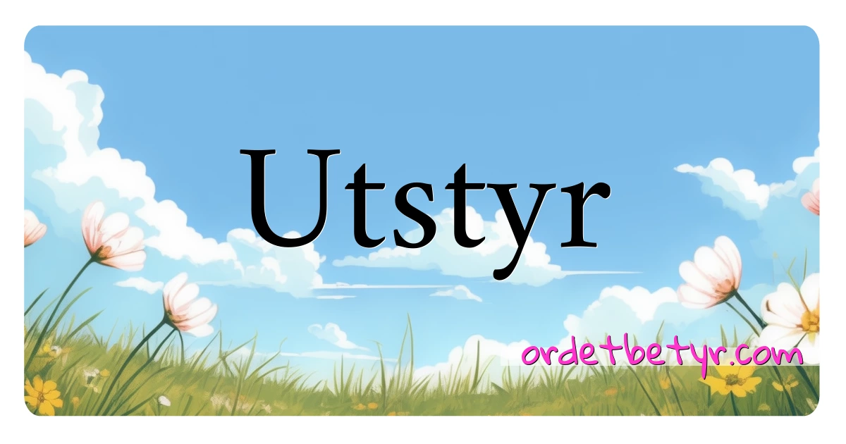 Utstyr synonymer kryssord betyr forklaring og bruk