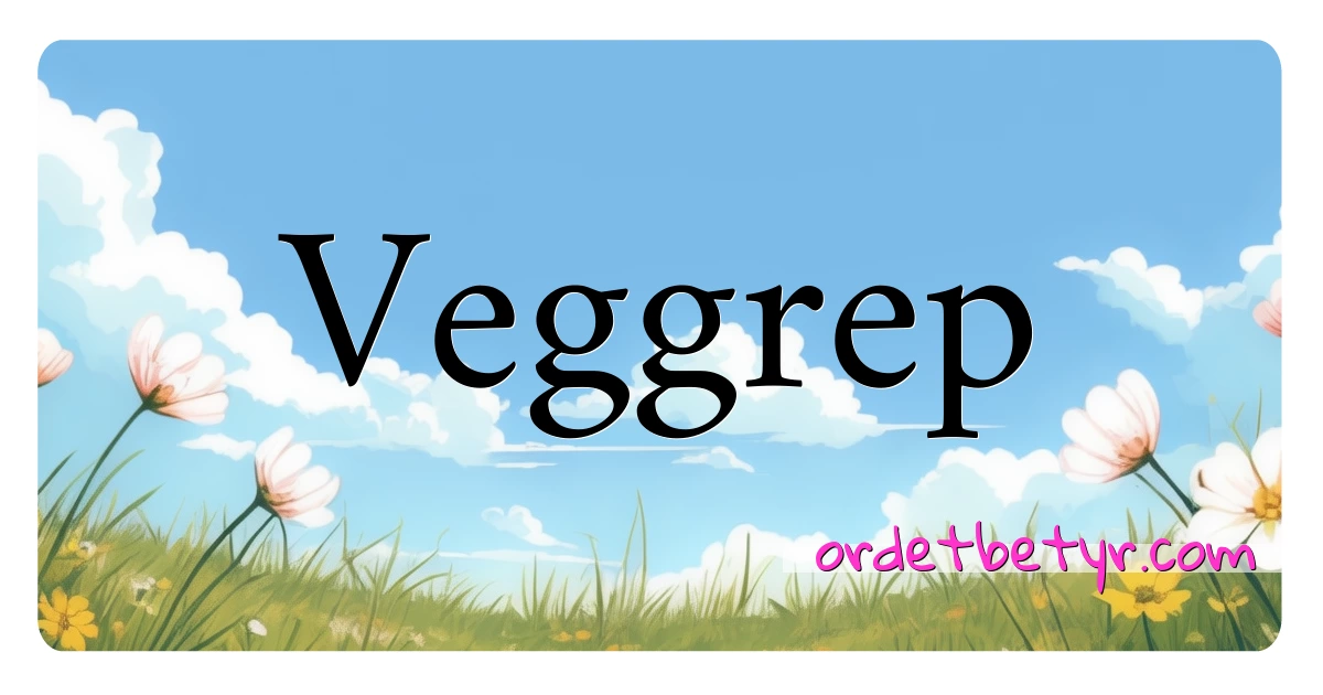 Veggrep synonymer kryssord betyr forklaring og bruk