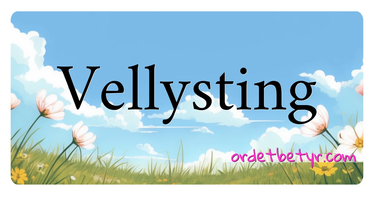 Vellysting synonymer kryssord betyr forklaring og bruk