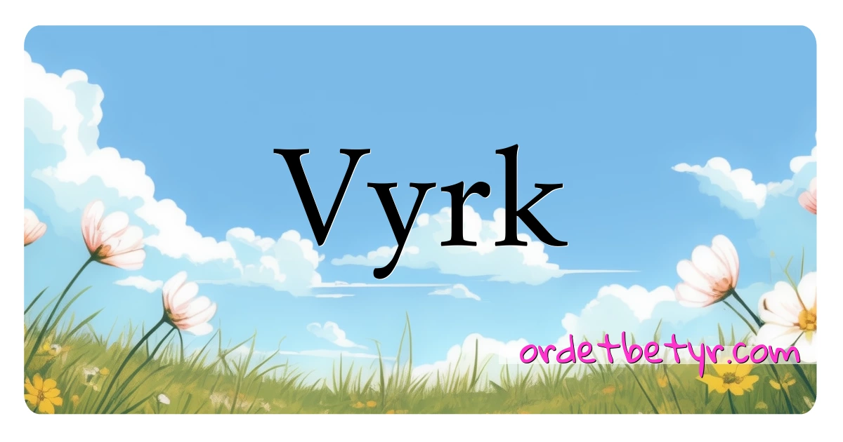 Vyrk synonymer kryssord betyr forklaring og bruk