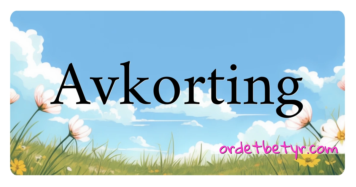 Avkorting synonymer kryssord betyr forklaring og bruk