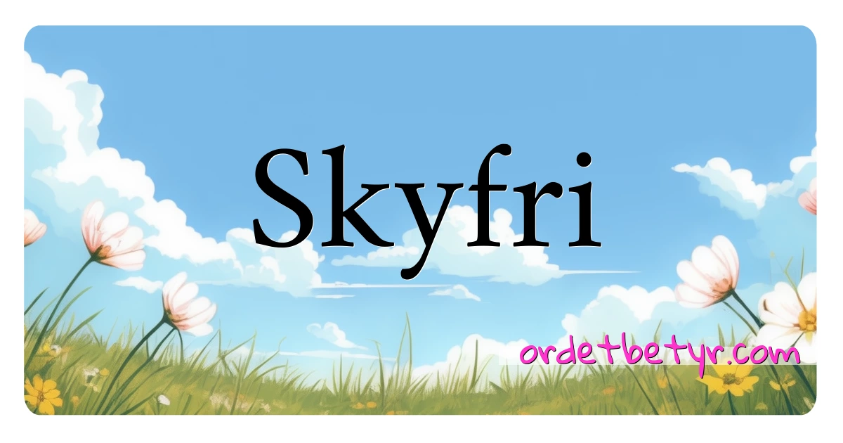 Skyfri synonymer kryssord betyr forklaring og bruk