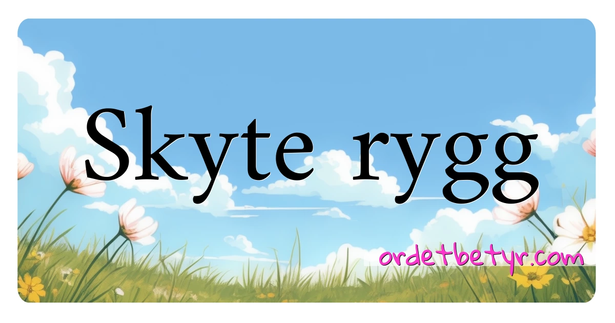 Skyte rygg synonymer kryssord betyr forklaring og bruk