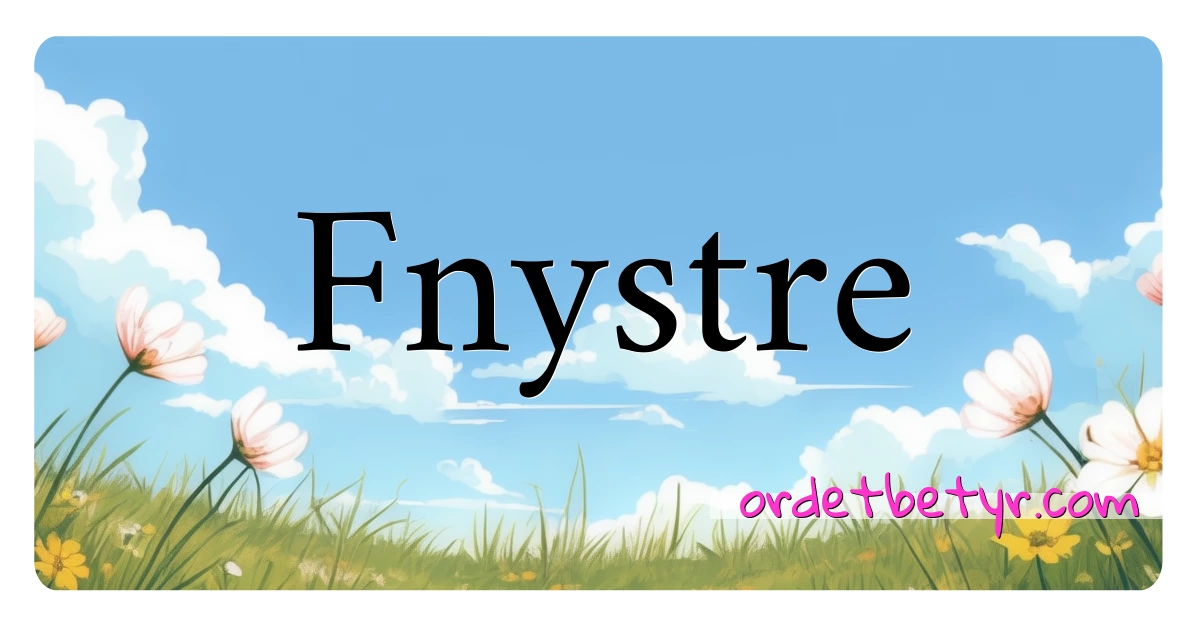 Fnystre synonymer kryssord betyr forklaring og bruk