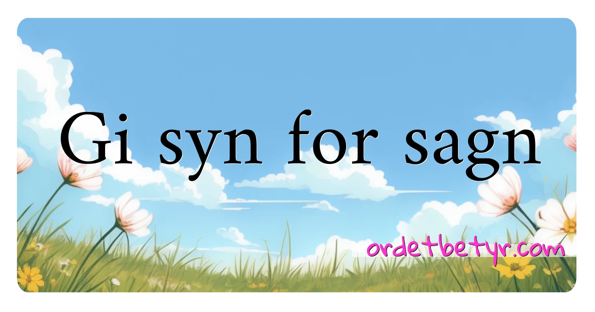 Gi syn for sagn synonymer kryssord betyr forklaring og bruk