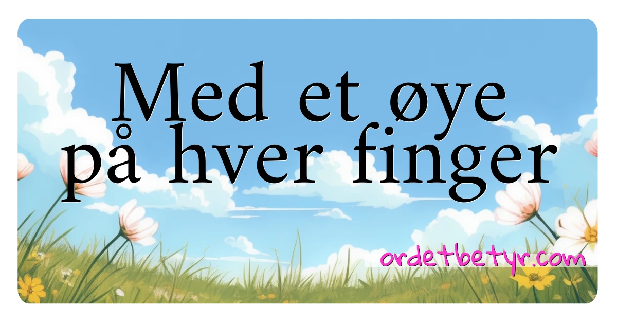 Med et øye på hver finger synonymer kryssord betyr forklaring og bruk