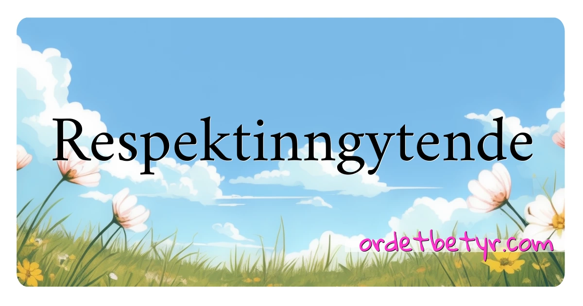 Respektinngytende synonymer kryssord betyr forklaring og bruk