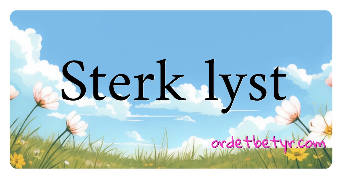 Sterk lyst synonymer kryssord betyr forklaring og bruk