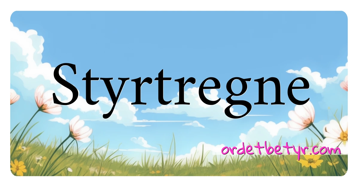 Styrtregne synonymer kryssord betyr forklaring og bruk