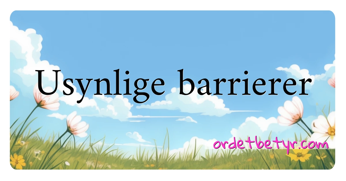 Usynlige barrierer synonymer kryssord betyr forklaring og bruk