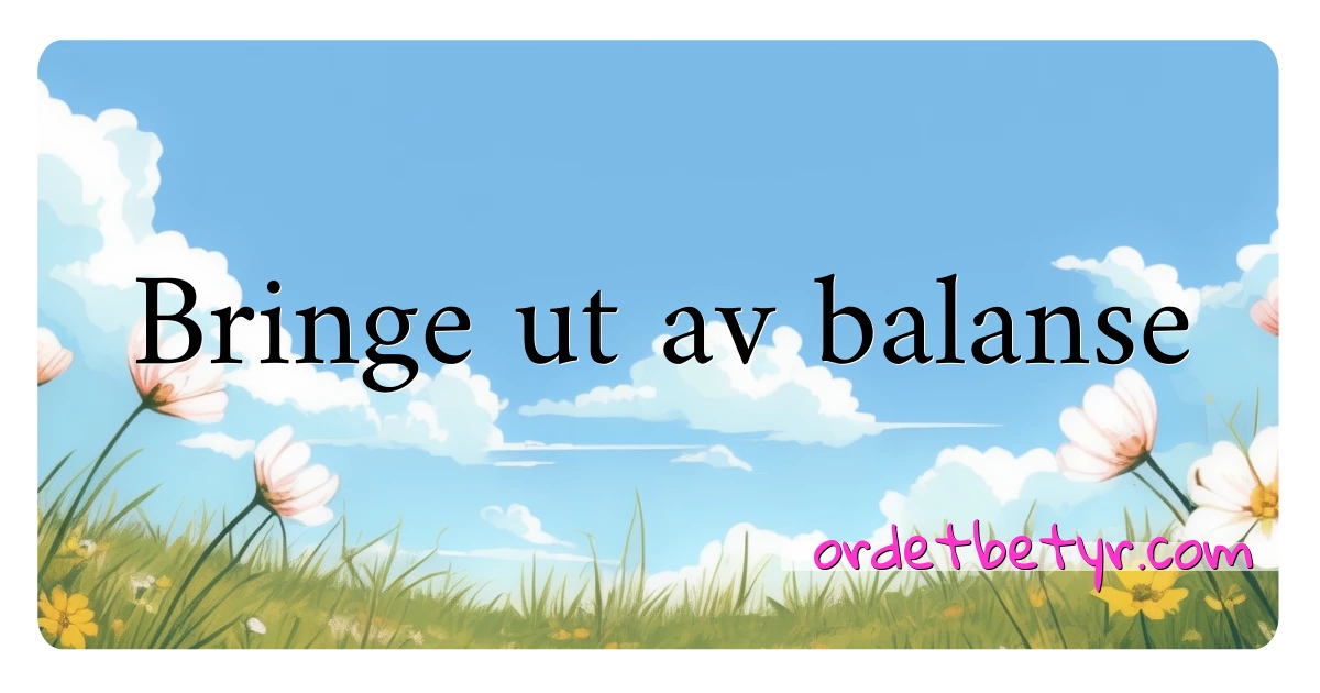 Bringe ut av balanse synonymer kryssord betyr forklaring og bruk