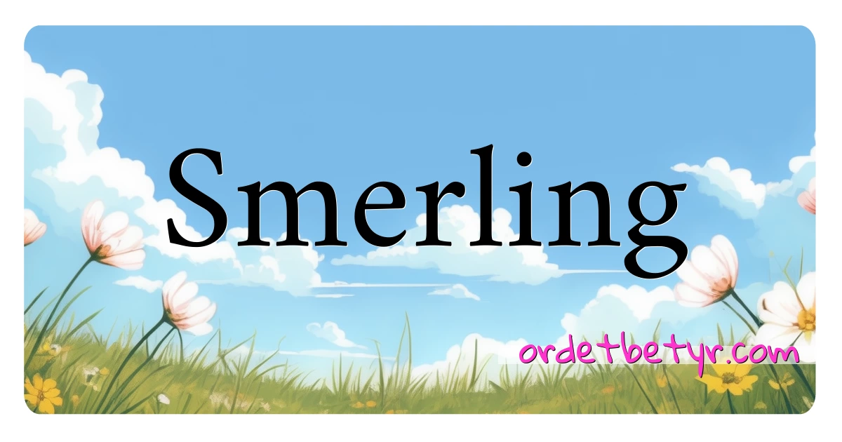 Smerling synonymer kryssord betyr forklaring og bruk