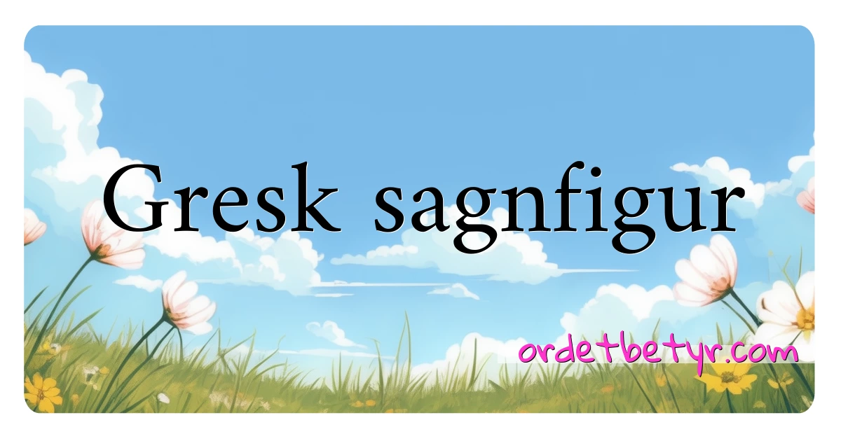 Gresk sagnfigur synonymer kryssord betyr forklaring og bruk