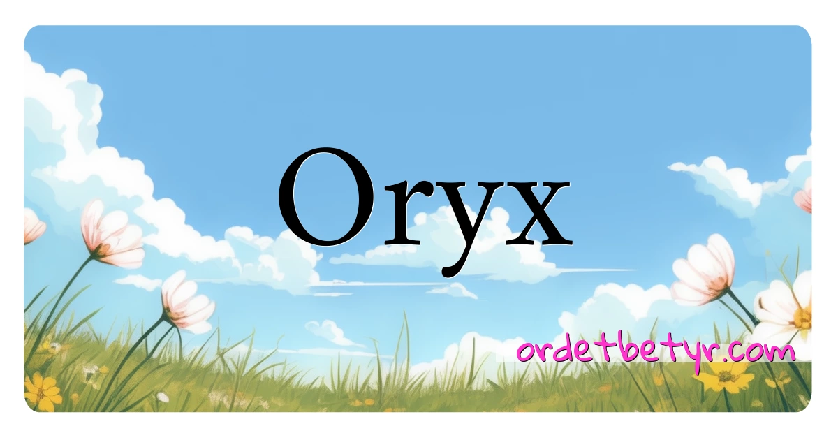 Oryx synonymer kryssord betyr forklaring og bruk