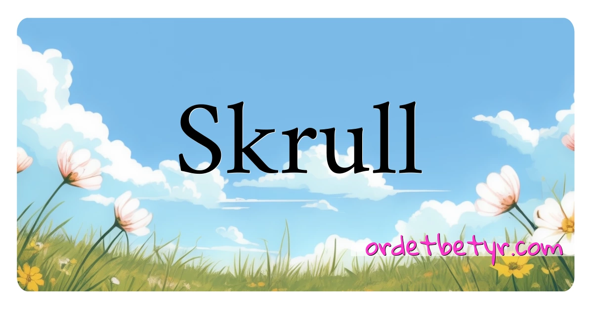 Skrull synonymer kryssord betyr forklaring og bruk