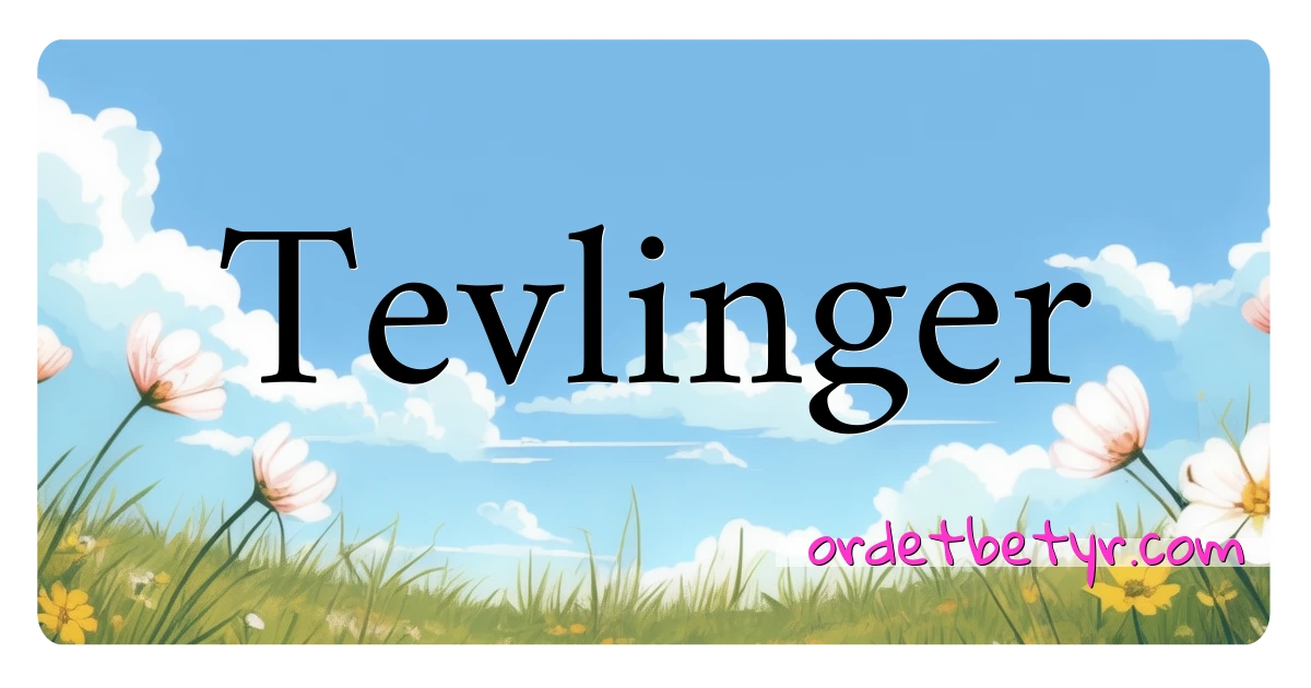 Tevlinger synonymer kryssord betyr forklaring og bruk