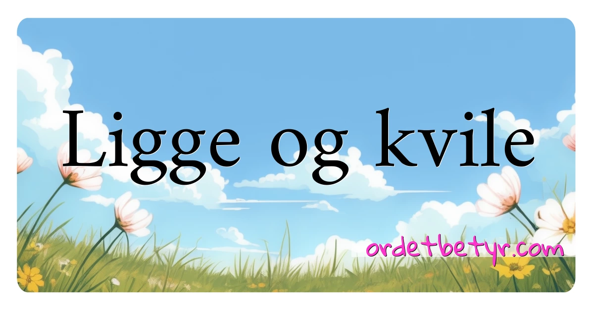 Ligge og kvile synonymer kryssord betyr forklaring og bruk