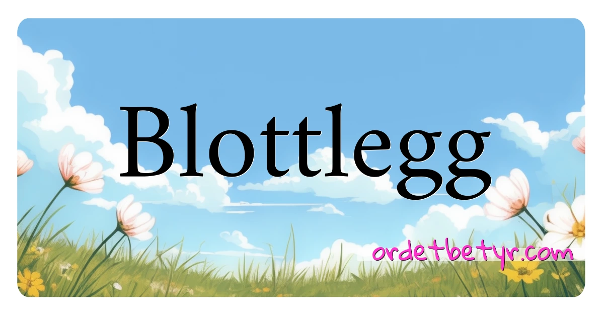 Blottlegg synonymer kryssord betyr forklaring og bruk