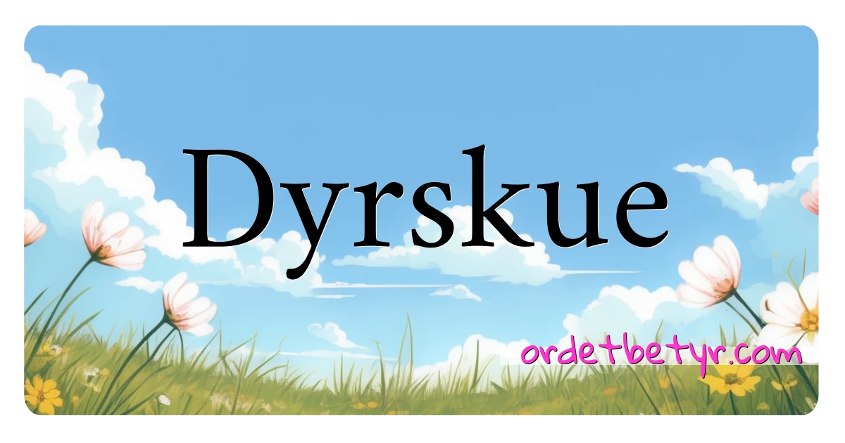 Dyrskue synonymer kryssord betyr forklaring og bruk