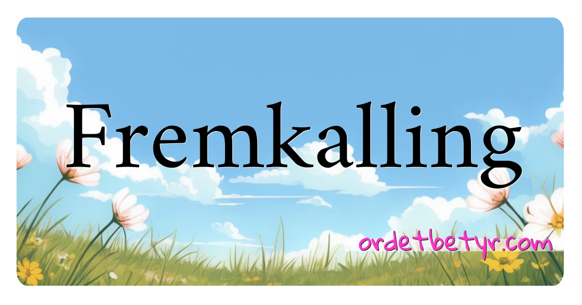 Fremkalling synonymer kryssord betyr forklaring og bruk