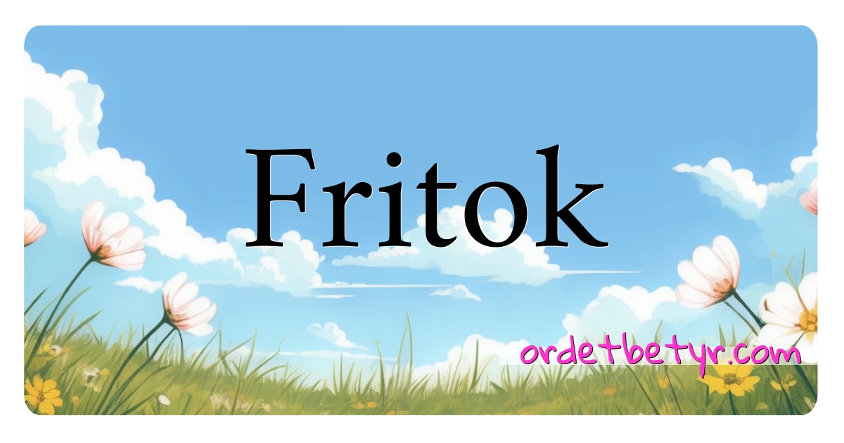 Fritok synonymer kryssord betyr forklaring og bruk