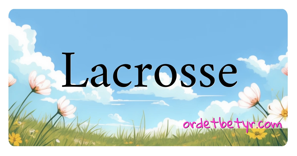 Lacrosse synonymer kryssord betyr forklaring og bruk