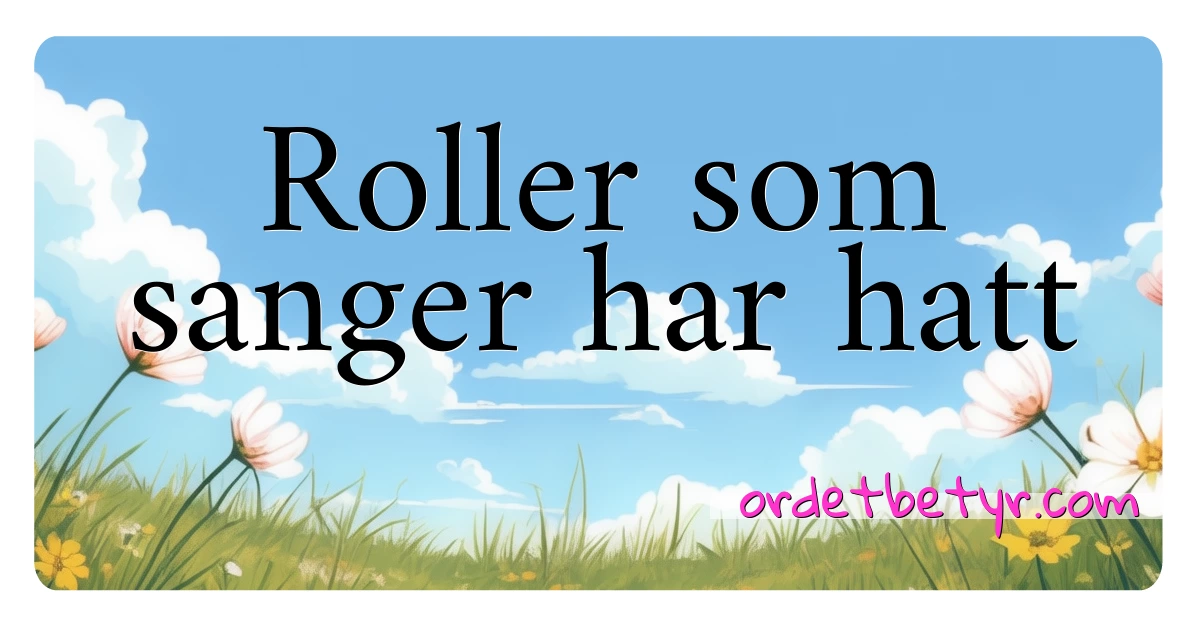 Roller som sanger har hatt synonymer kryssord betyr forklaring og bruk