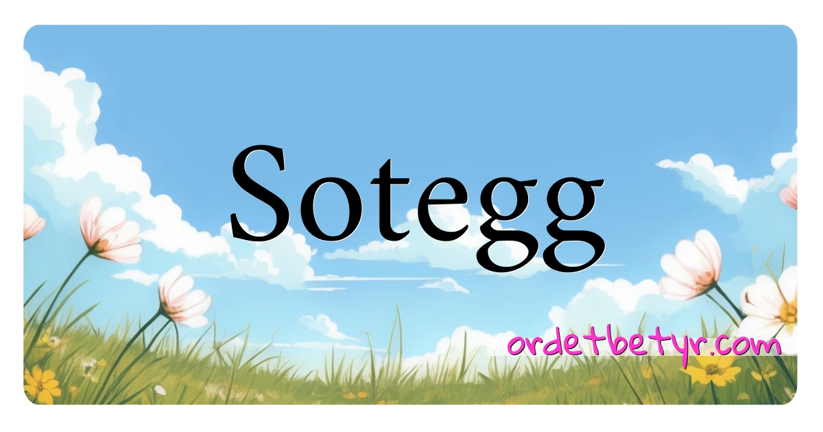 Sotegg synonymer kryssord betyr forklaring og bruk