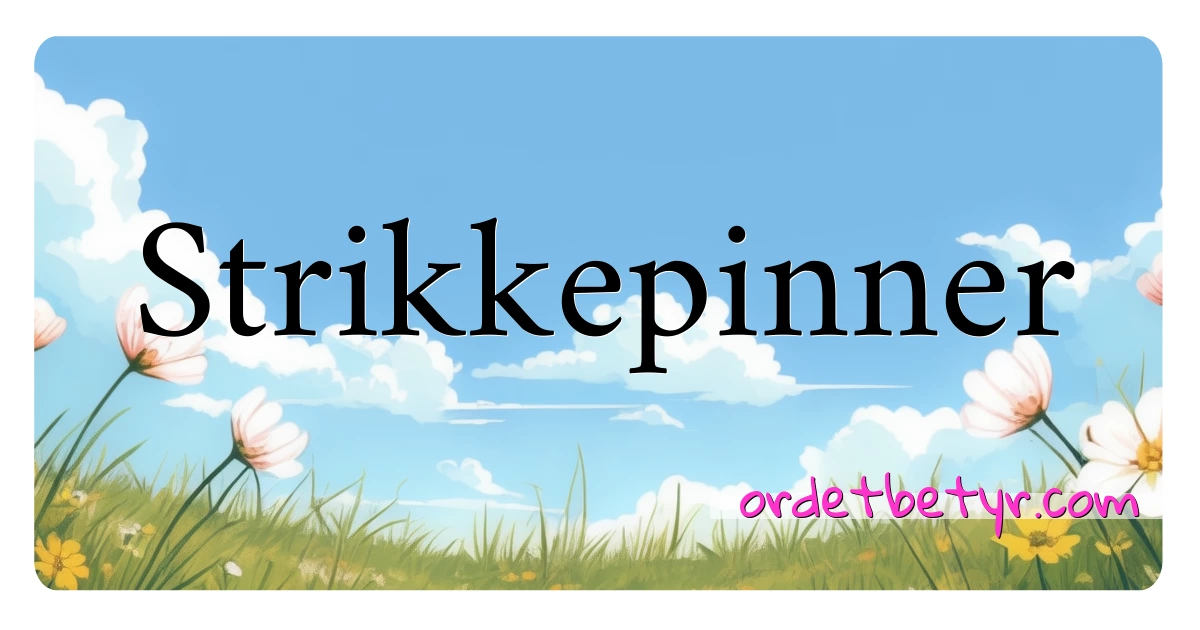 Strikkepinner synonymer kryssord betyr forklaring og bruk