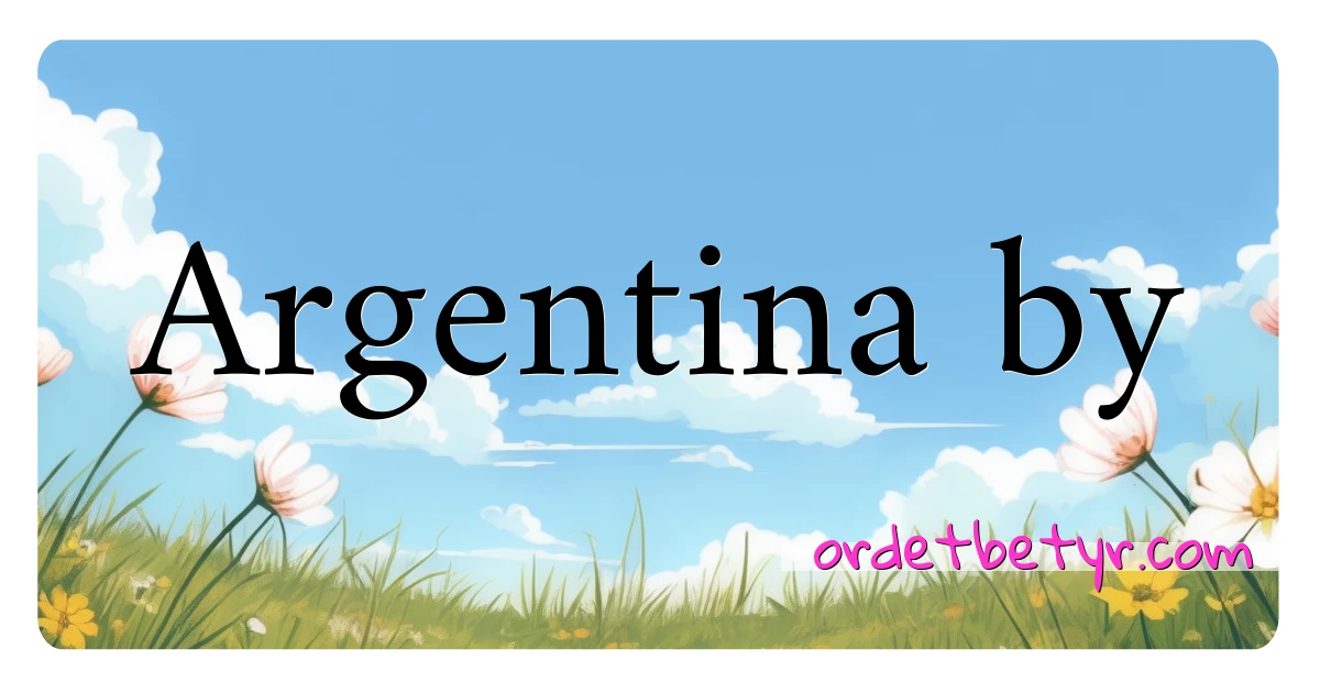 Argentina by synonymer kryssord betyr forklaring og bruk