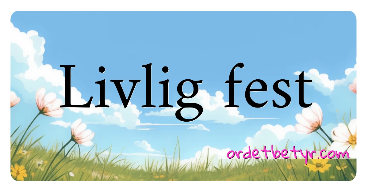 Livlig fest synonymer kryssord betyr forklaring og bruk