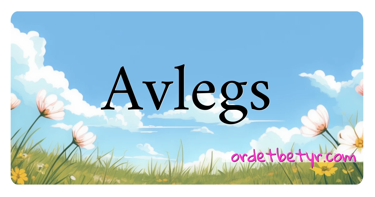 Avlegs synonymer kryssord betyr forklaring og bruk