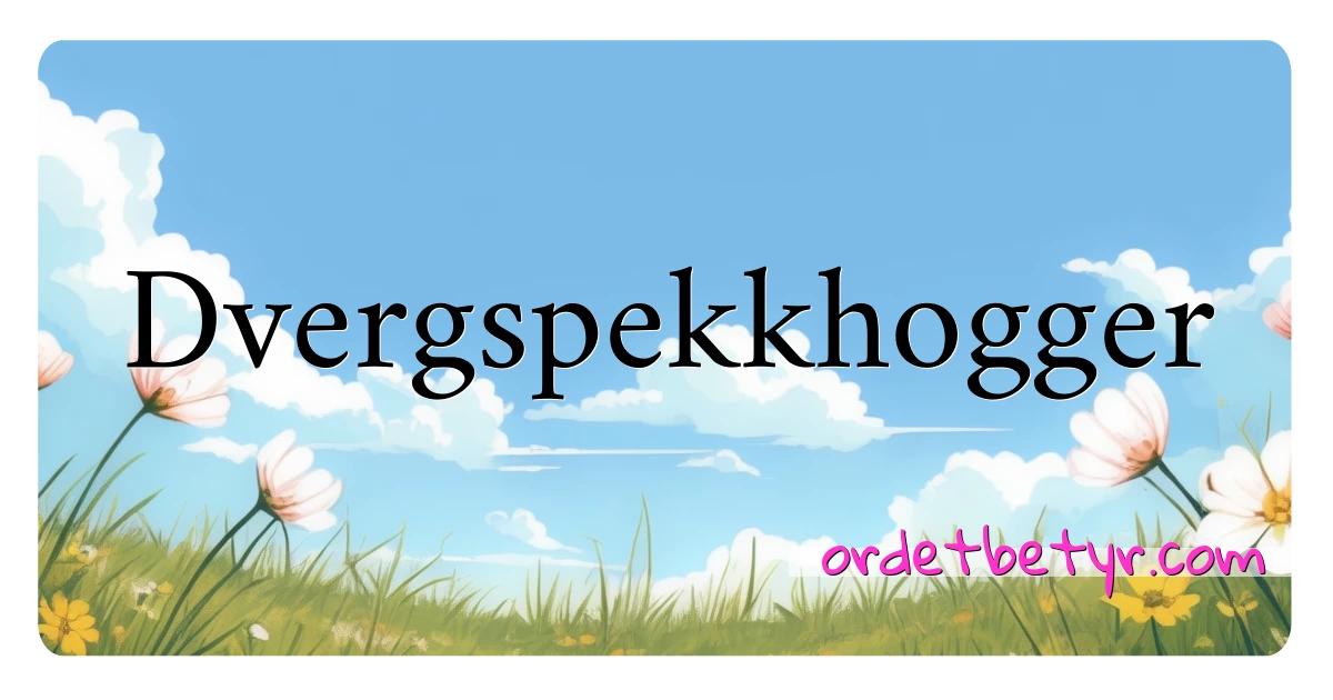 Dvergspekkhogger synonymer kryssord betyr forklaring og bruk