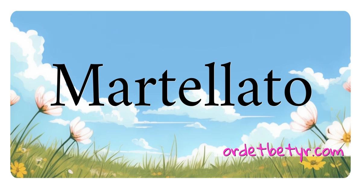 Martellato synonymer kryssord betyr forklaring og bruk