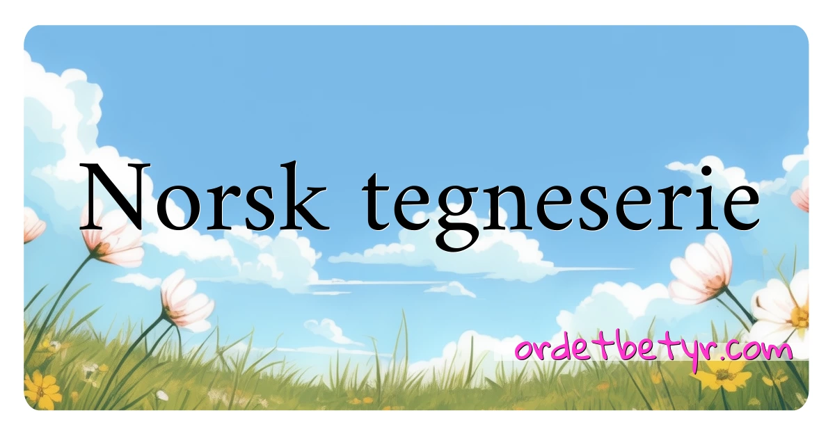 Norsk tegneserie synonymer kryssord betyr forklaring og bruk