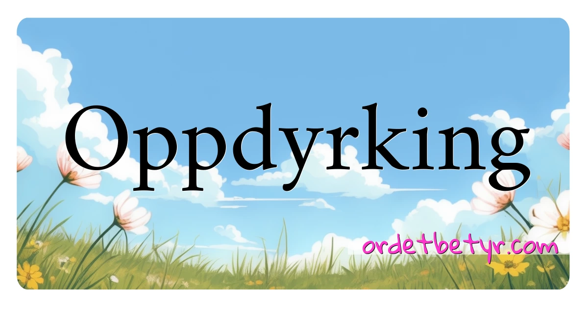 Oppdyrking synonymer kryssord betyr forklaring og bruk