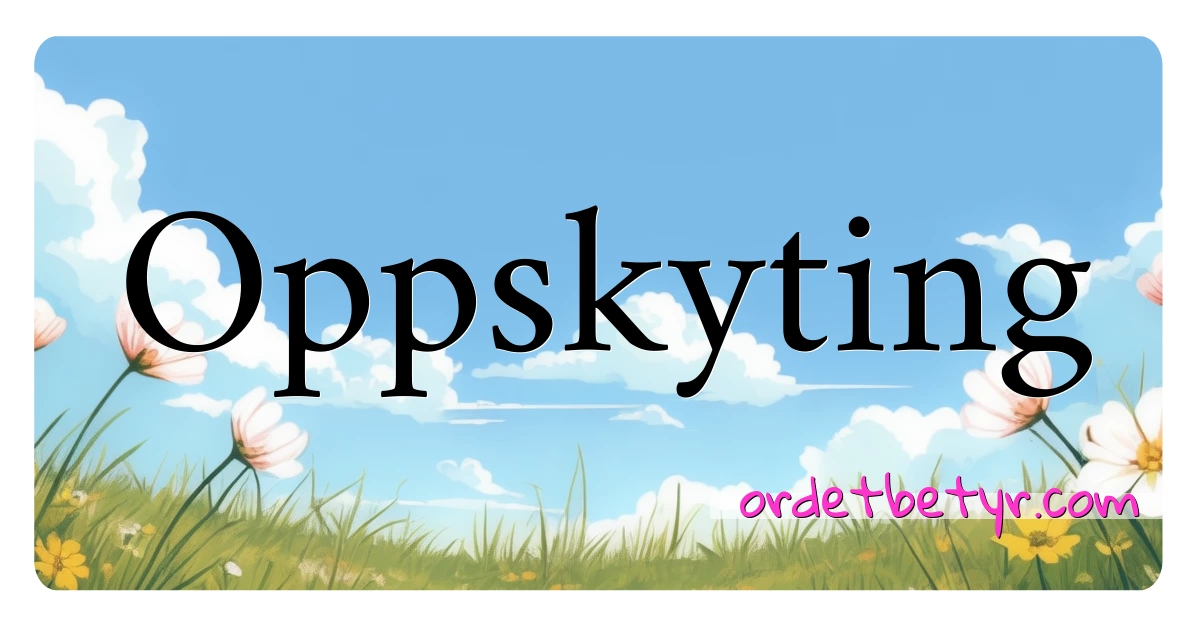 Oppskyting synonymer kryssord betyr forklaring og bruk